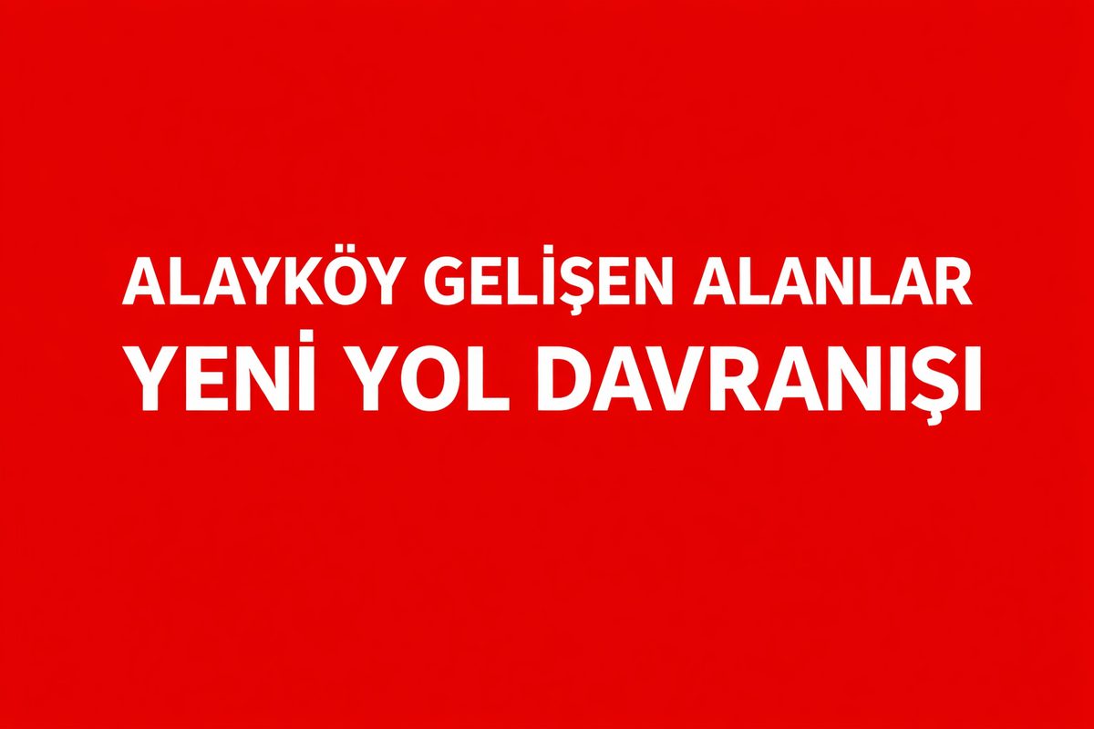 ALAYKÖY GELİŞEN ALANLAR BOŞ YOLDA HIZIN FARK EDİLMEMESİ