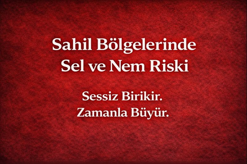 Sahil Bölgelerinde Sel ve Nem Riski