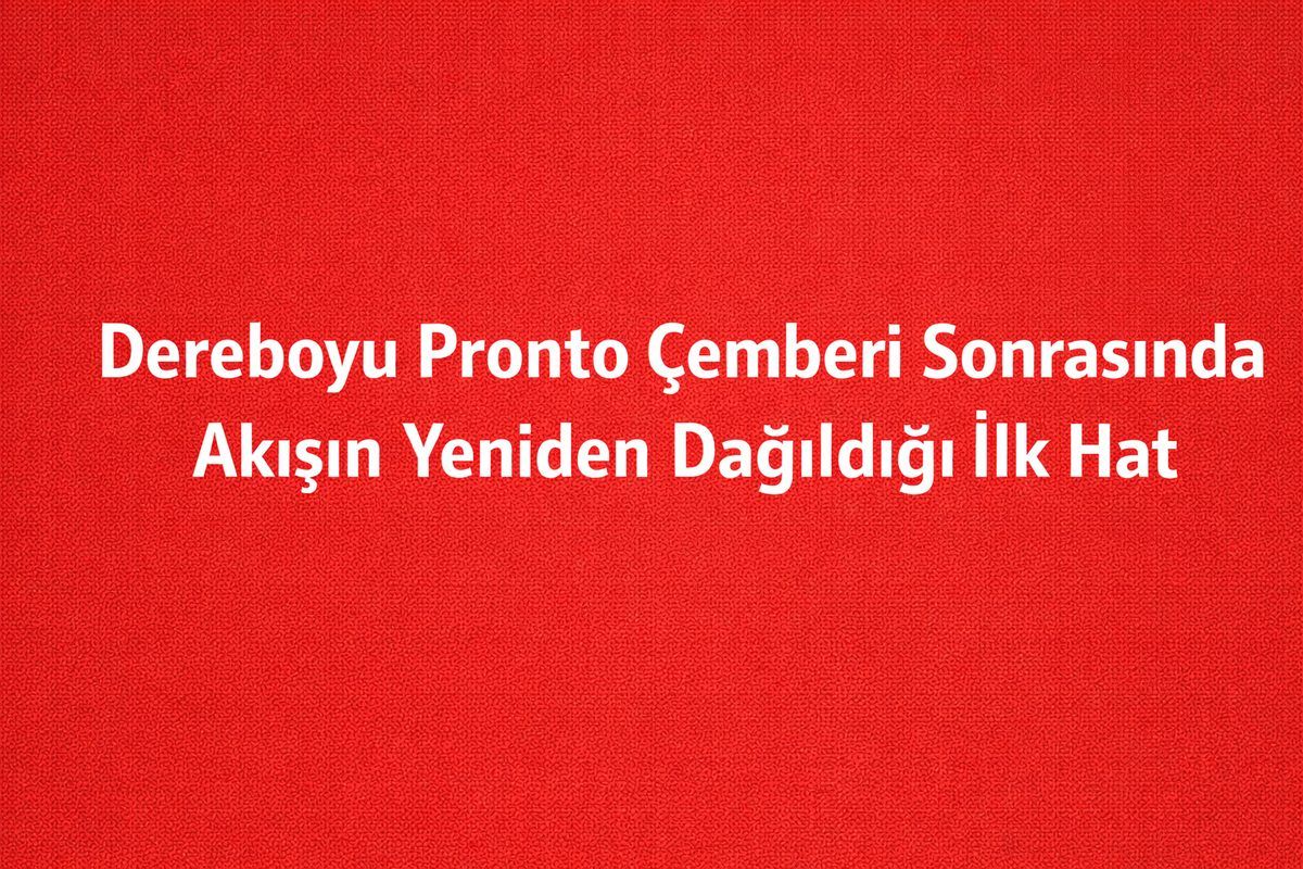 Dereboyu Pronto Çemberi Sonrasında Akışın Yeniden Dağıldığı İlk Hat