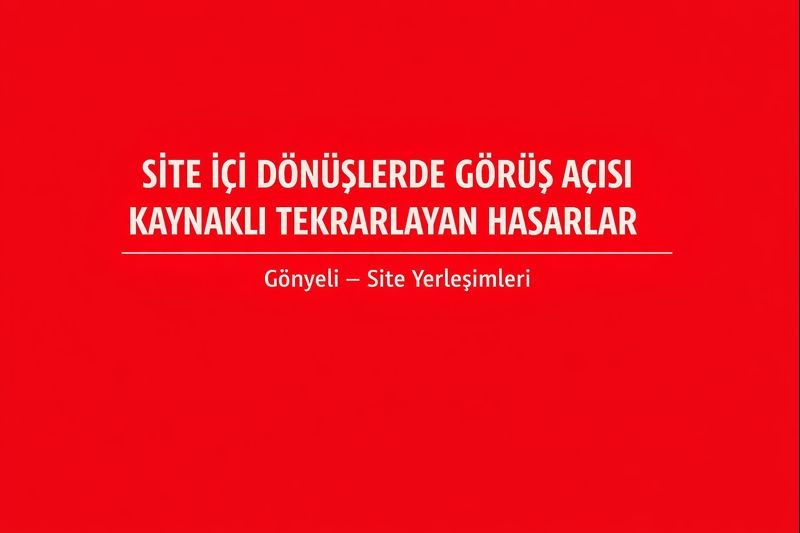 Site İçi Dönüşlerde Görüş Açısı Kaynaklı Tekrarlayan Hasarlar