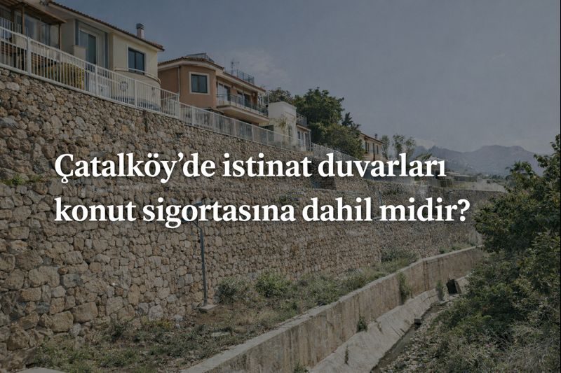 Çatalköy’de İstinat Duvarları Konut Sigortasına Dahil midir?