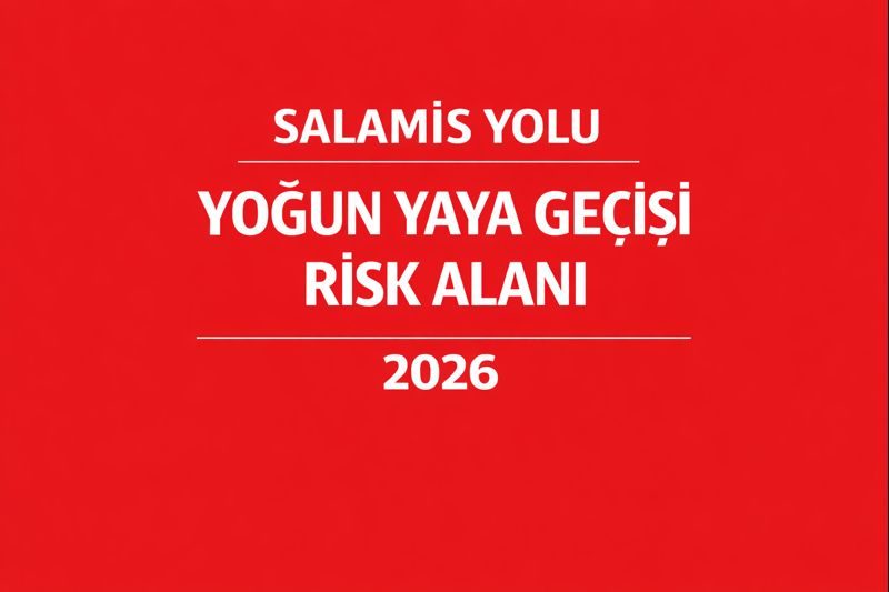 Salamis Yolu Yaya Geçiş Yoğunluğu Riski | 2026