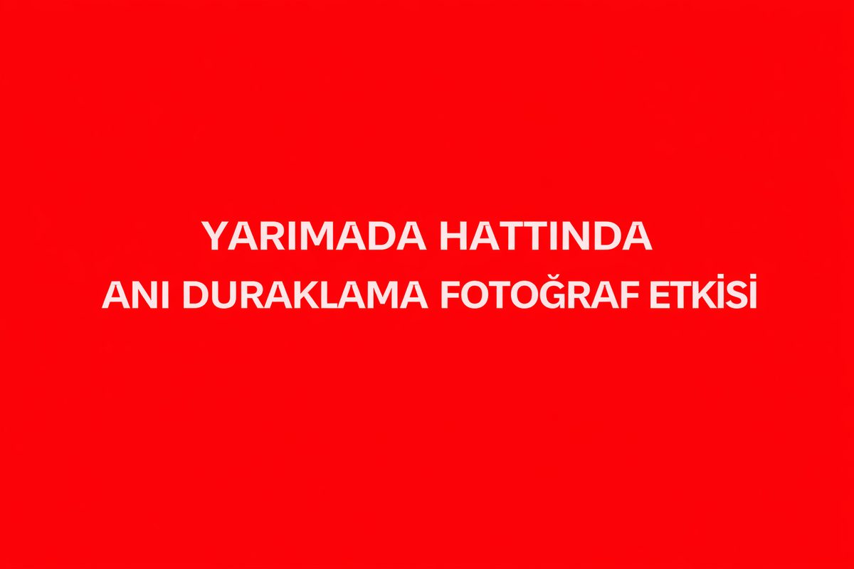 Yarımada Hattında Ani Duraklama Fotoğraf Etkisi