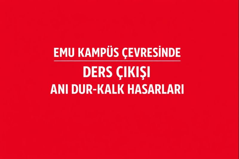 EMU Kampüs Çevresinde Ders Çıkışı Saatlerinde Ani Dur-Kalk Hasarları