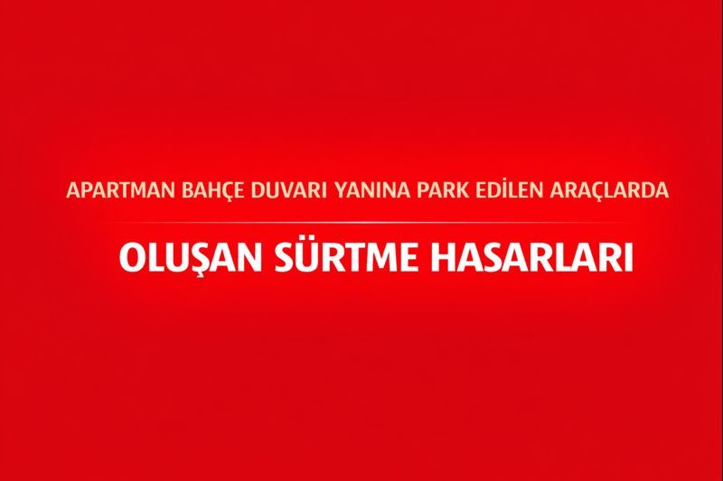 Lefkoşa Apartman Bahçe Duvarı Yanına Park Edilen Araçlarda Oluşan Sürtme Hasarları