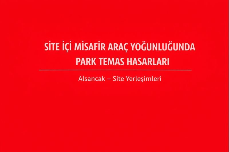 Site İçi Misafir Araç Yoğunluğunda Park Temas Hasarları