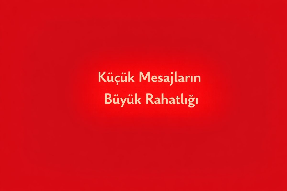 Küçük Mesajların Büyük Rahatlığı