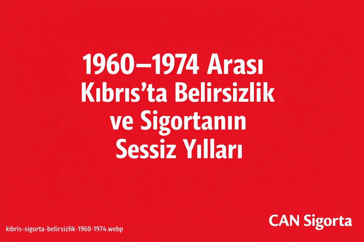 1960–1974 Arası Kıbrıs’ta Belirsizlik ve Sigortanın Sessiz Yılları