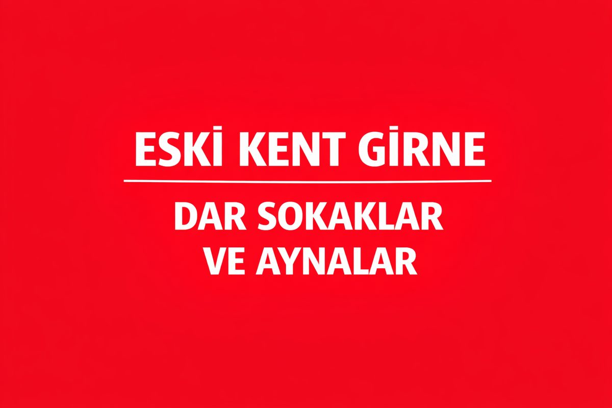Girne Türk Mahallesi: Dar Sokaklar ve Yan Hasarlar