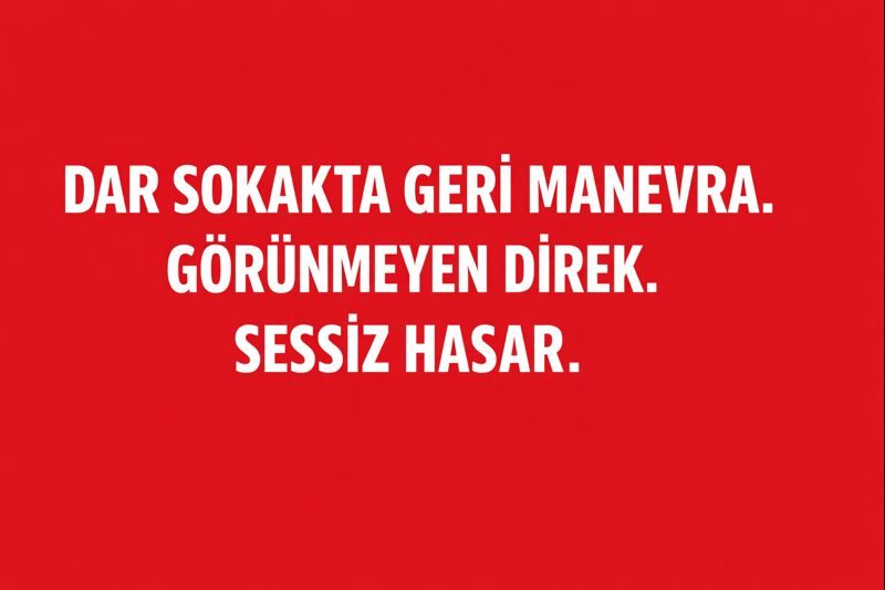 Dar Sokakta Geri Geri Manevra. Görünmeyen Direk. Sessiz
