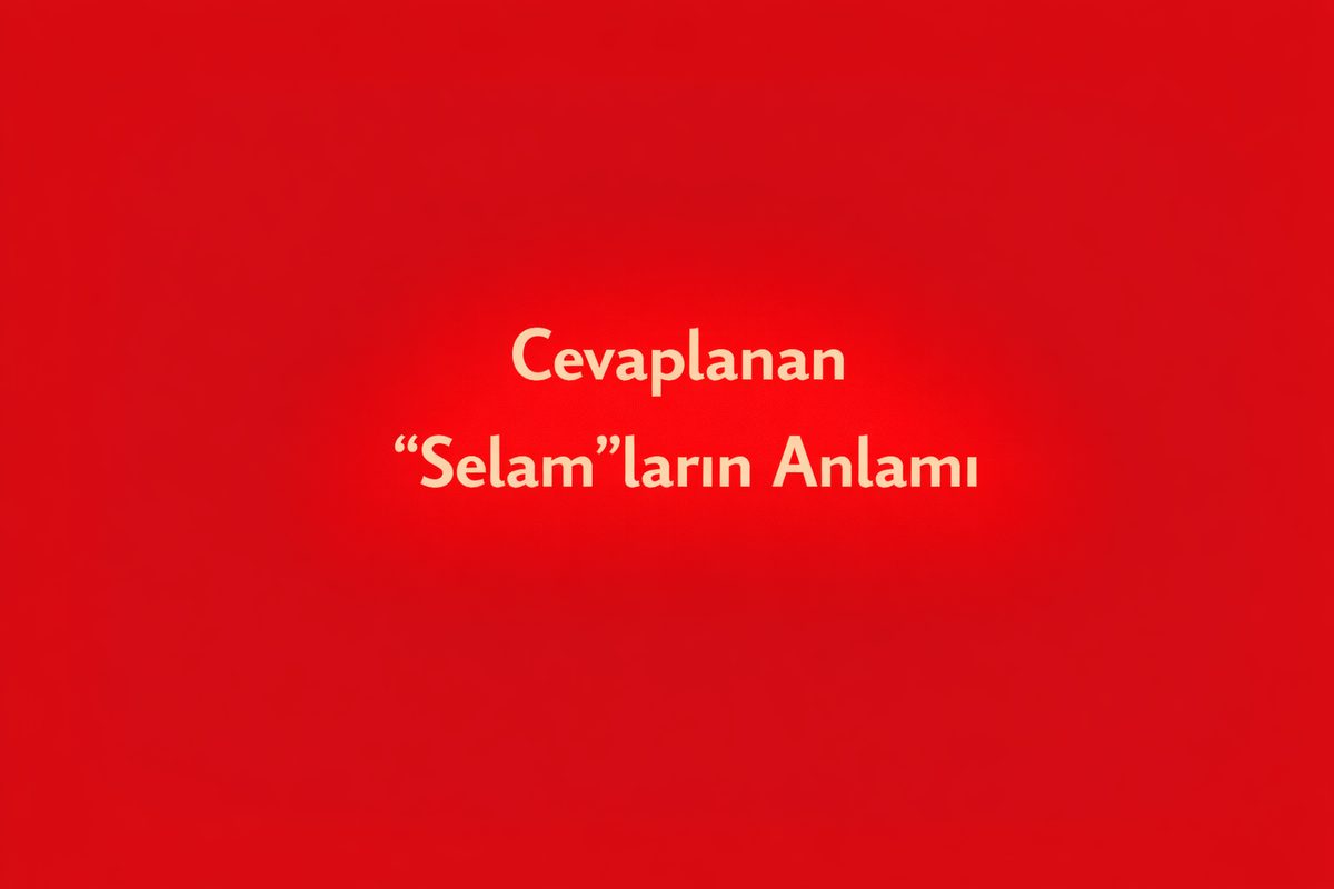 Cevaplanan “Selam”ların Anlamı