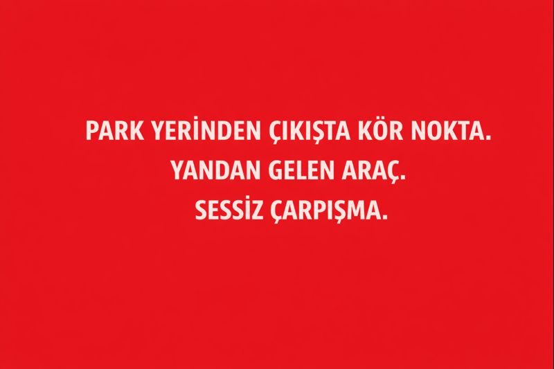 Park Yerinden Çıkışta Kör Nokta. Yandan Gelen Araç. Sessiz Çarpışma.