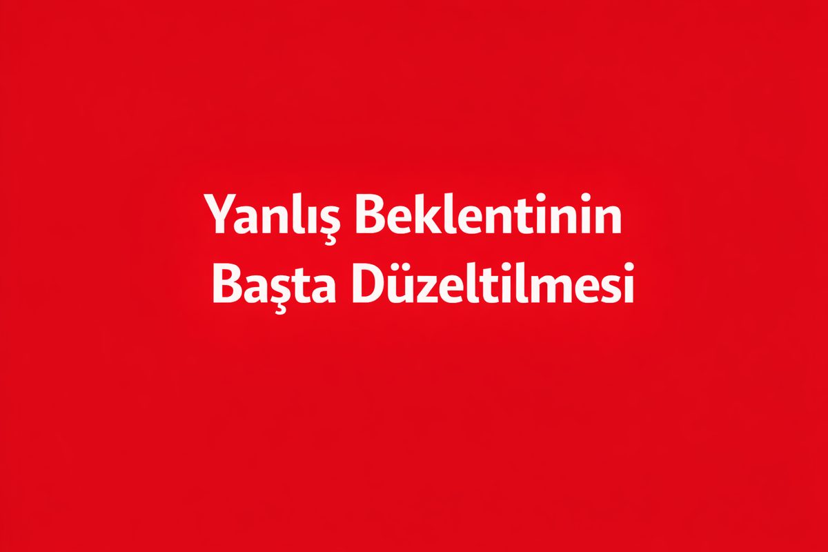 Yanlış Beklentinin Başta Düzeltilmesi