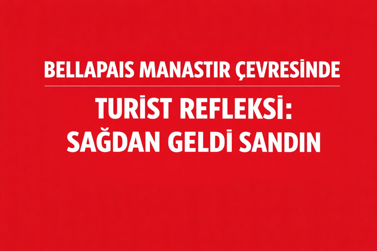 Bellapais Manastır Çevresinde Turist Refleksi: Sağdan Geldi Sandın