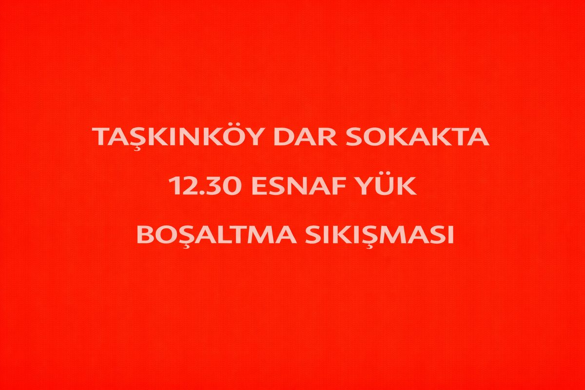 Taşkınköy Dar Sokakta 12.30 Esnaf Yük Boşaltma Sıkışması