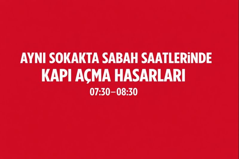 Aynı Sokakta Sabah Saatlerinde Kapı Açma Hasarları