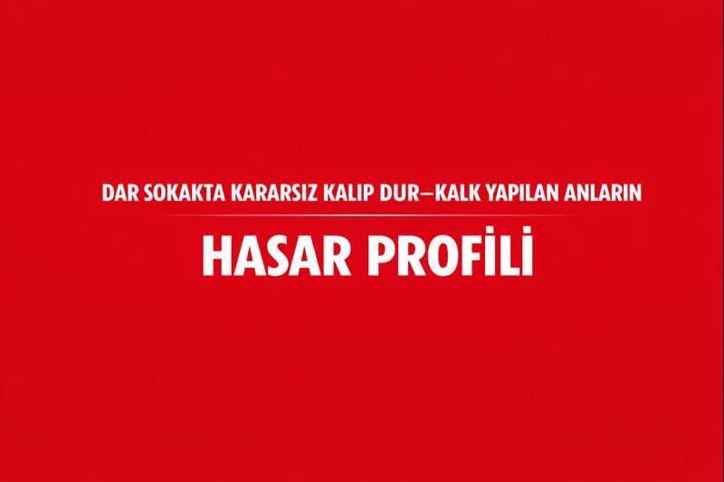 Dar Sokakta Kararsız Kalıp Dur–Kalk Yapılan Anların Hasar Profili