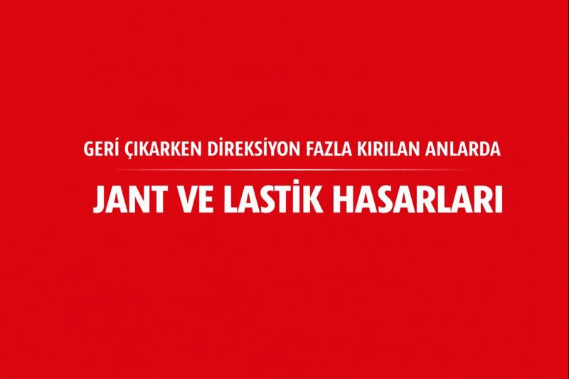 Geri Çıkarken Direksiyon Fazla Kırılan Anlarda Jant ve Lastik Hasarları