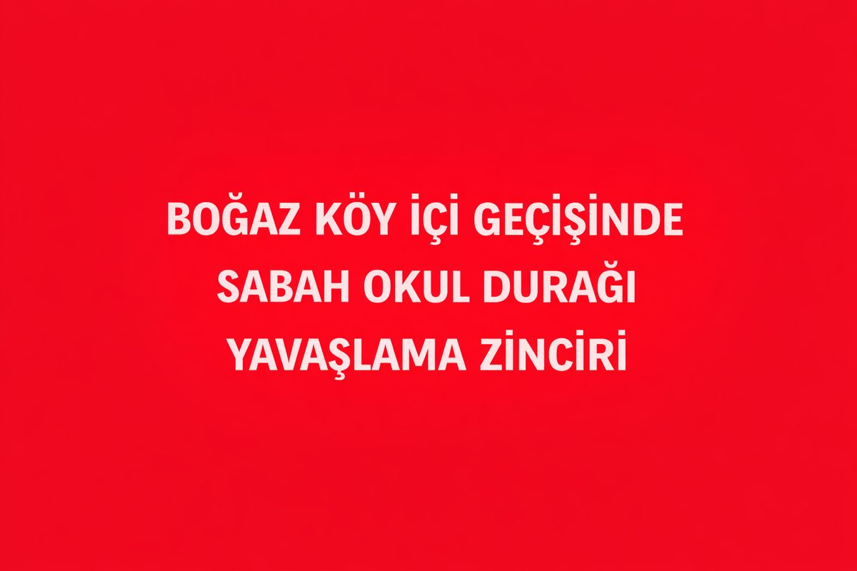 Boğaz Köy İçi Geçişinde Sabah Okul Durağı Yavaşlama Zinciri
