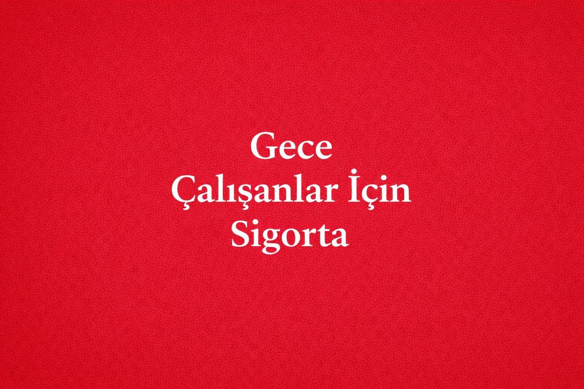 Gece Çalışanlar İçin Sigorta Gerçeği