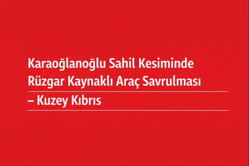 Karaoğlanoğlu Sahil Kesiminde Rüzgar Kaynaklı Araç Savrulması