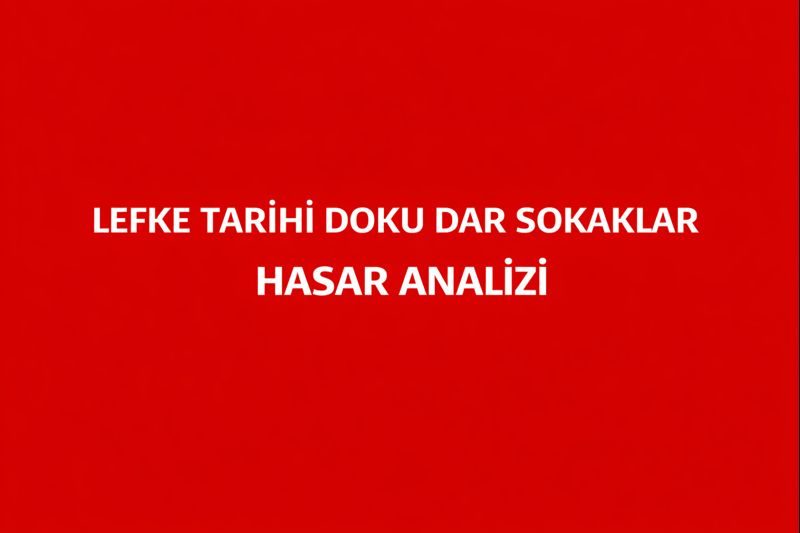Lefke Tarihi Doku Dar Sokaklar Hasar Analizi