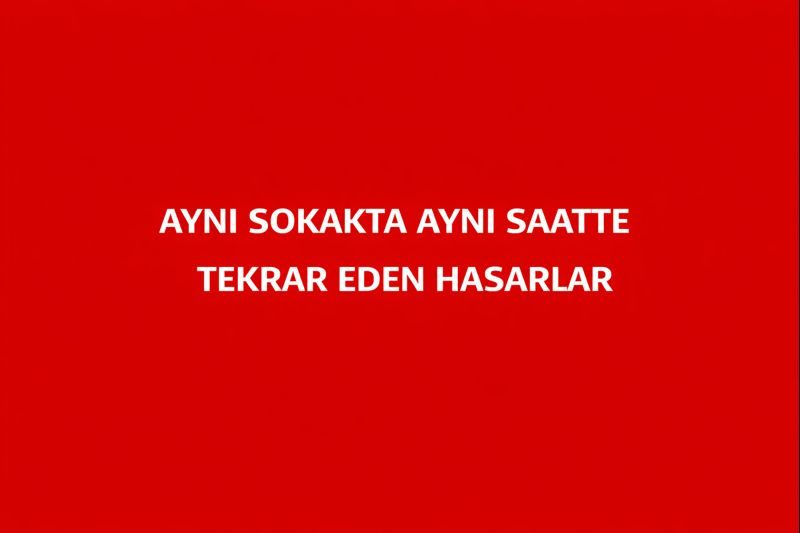Aynı Sokakta Aynı Saatte Tekrar Eden Hasarlar