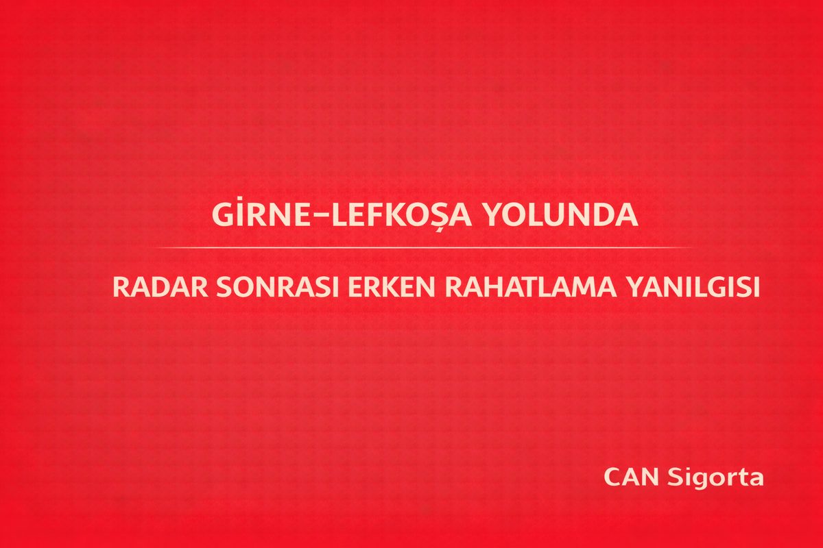 Girne–Lefkoşa Yolunda Radar Sonrası Erken Rahatlama Yanılgısı