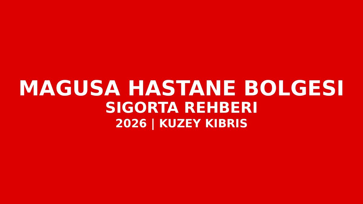 Mağusa Hastane Bölgesi Sigorta Rehberi: Acil Geçişler ve Kısa Süreli Duruşlar