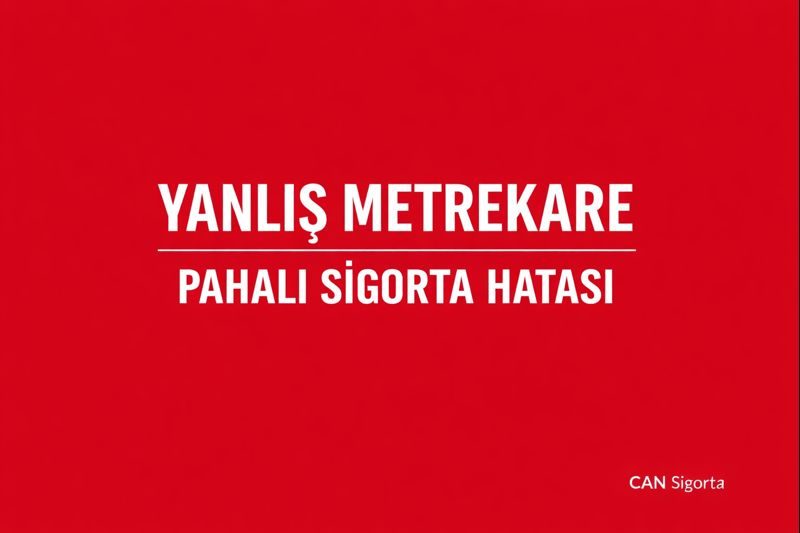 Ev Sigortasında En Pahalı Hata: Yanlış Metrekare