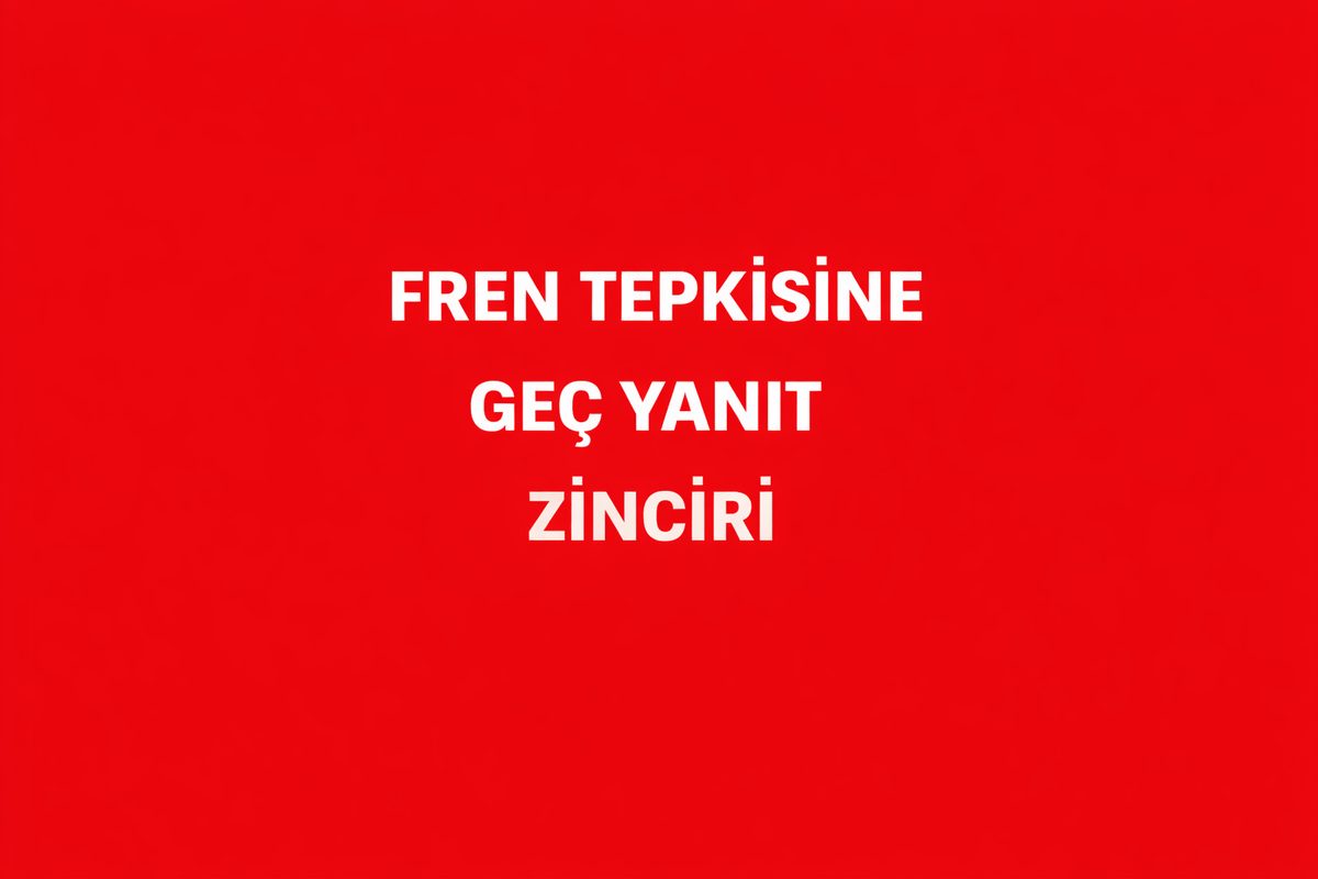 Fren Tepkisine Geç Yanıt Zinciri