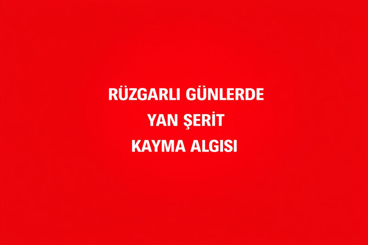 Esenköy Rüzgarlı Günlerde Yan Şerit Kayma Algısı