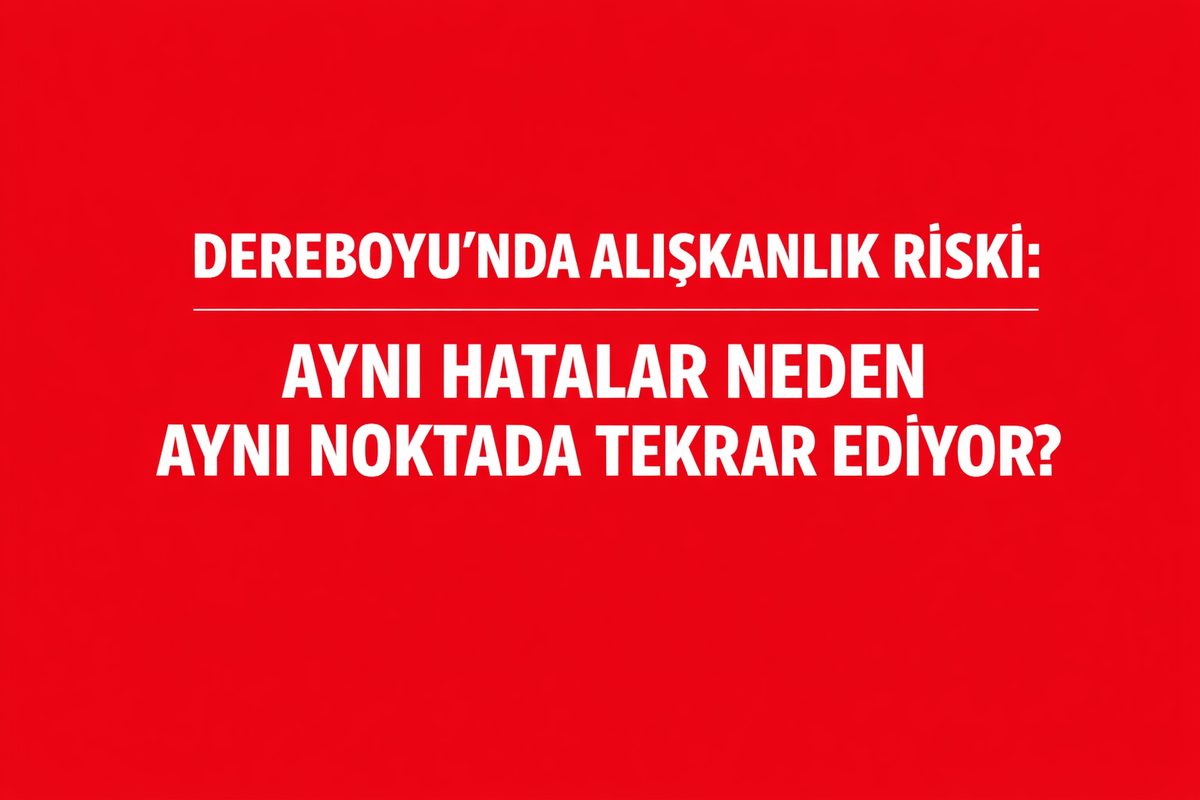 Dereboyu’nda Alışkanlık Riski: