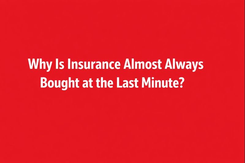 Why Is Insurance Almost Always Bought at the Last Minute?