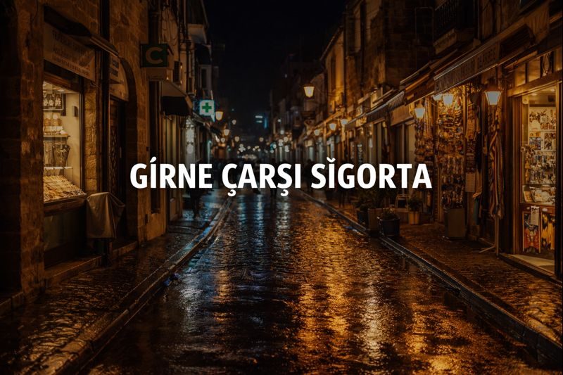 Girne Çarşı Sigorta Rehberi