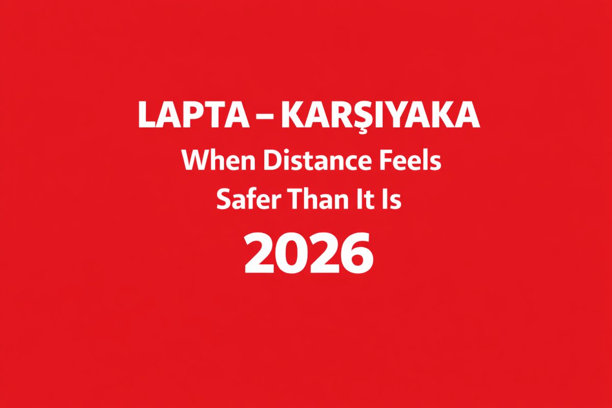 Lapta – Karşıyaka: When Distance Feels Safer Than It Is (2026)