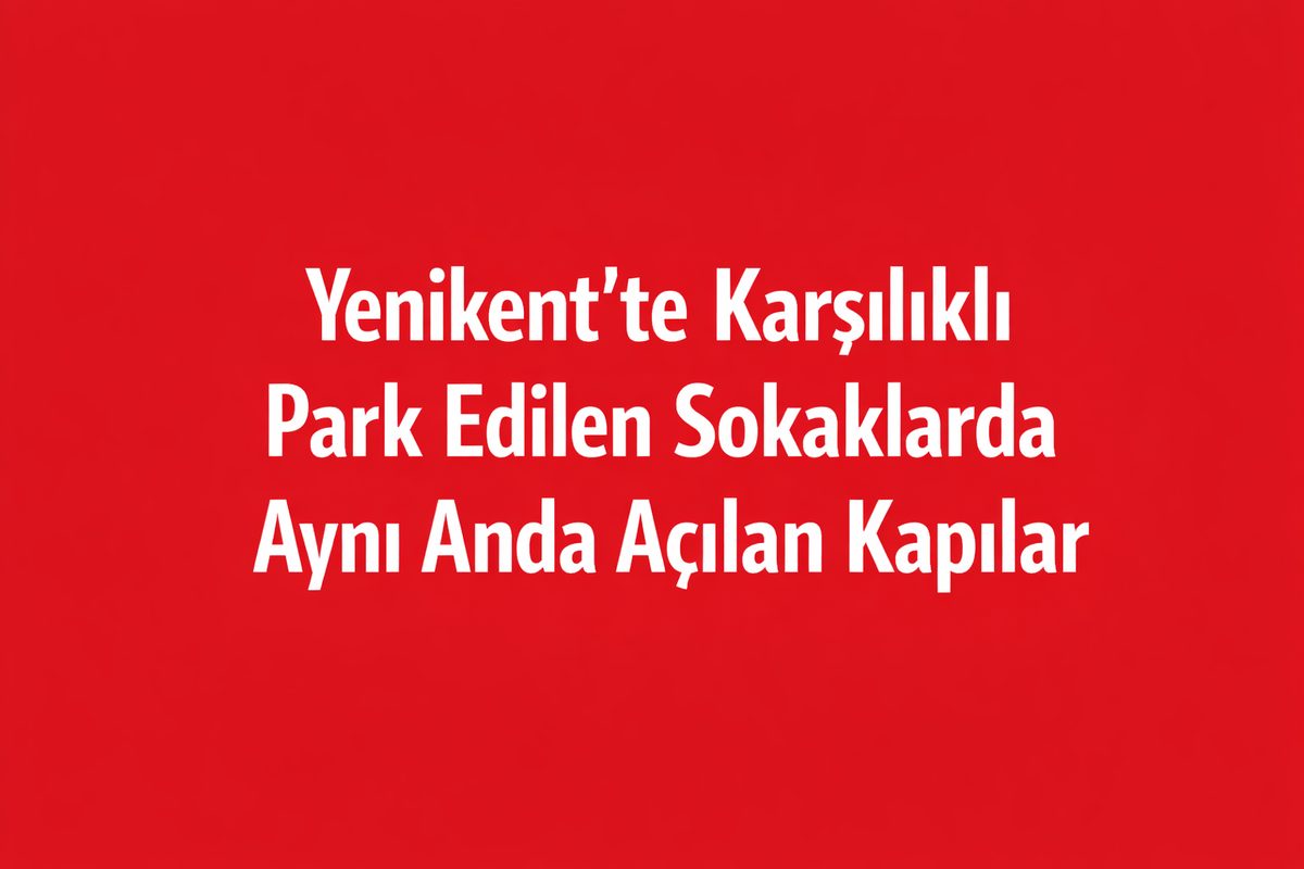 Yenikent’te Karşılıklı Park Edilen Sokaklarda Aynı Anda Açılan Kapılar
