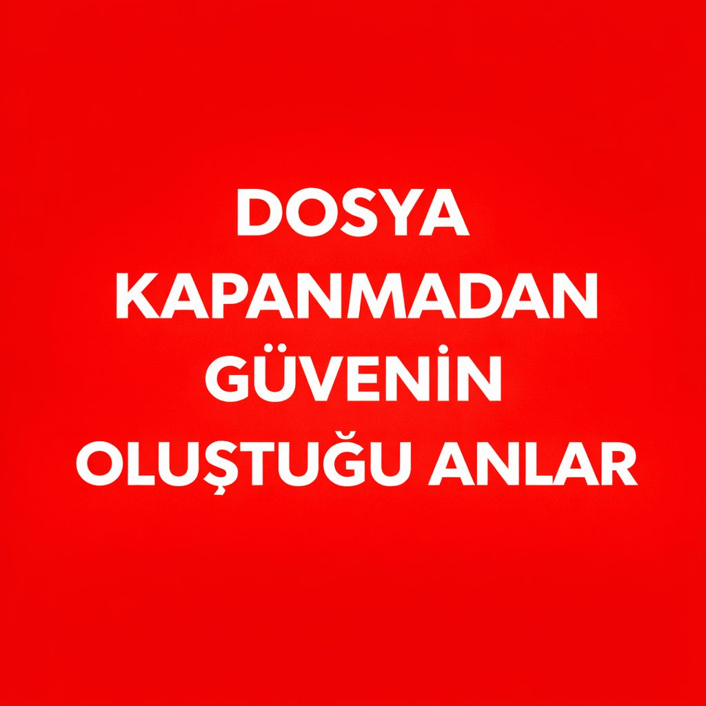 Dosya Kapanmadan Güvenin Oluştuğu Anlar