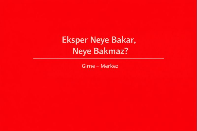 Eksper Neye Bakar, Neye Bakmaz?