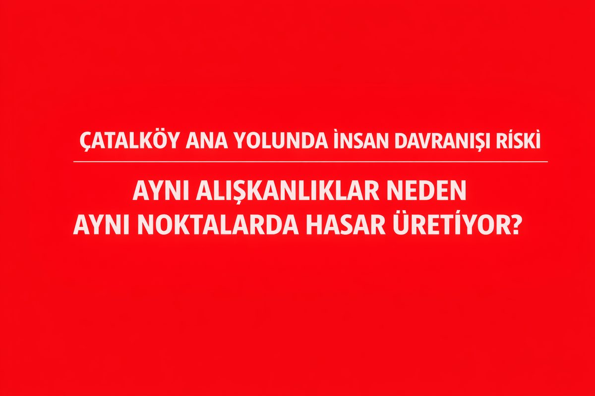 Çatalköy Ana Yolunda İnsan Davranışı Riski
