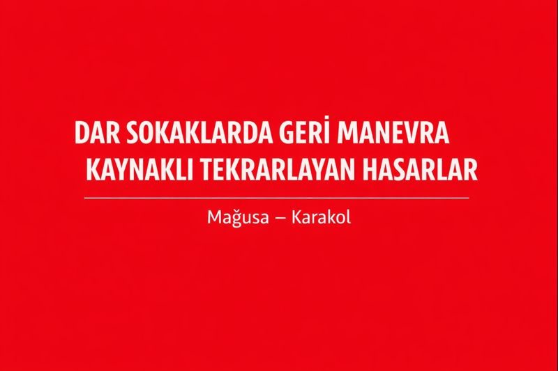 Dar Sokaklarda Geri Manevra Kaynaklı Tekrarlayan Hasarlar