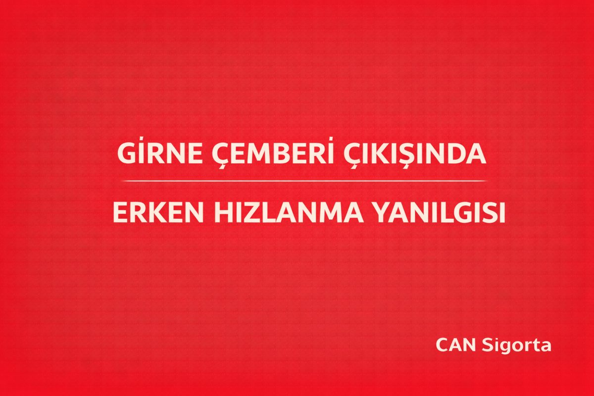 Girne Çemberi Çıkışında Erken Hızlanma Yanılgısı