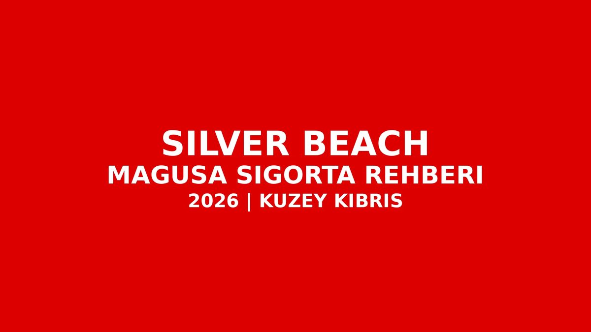 Silver Beach Mağusa Sigorta Rehberi
