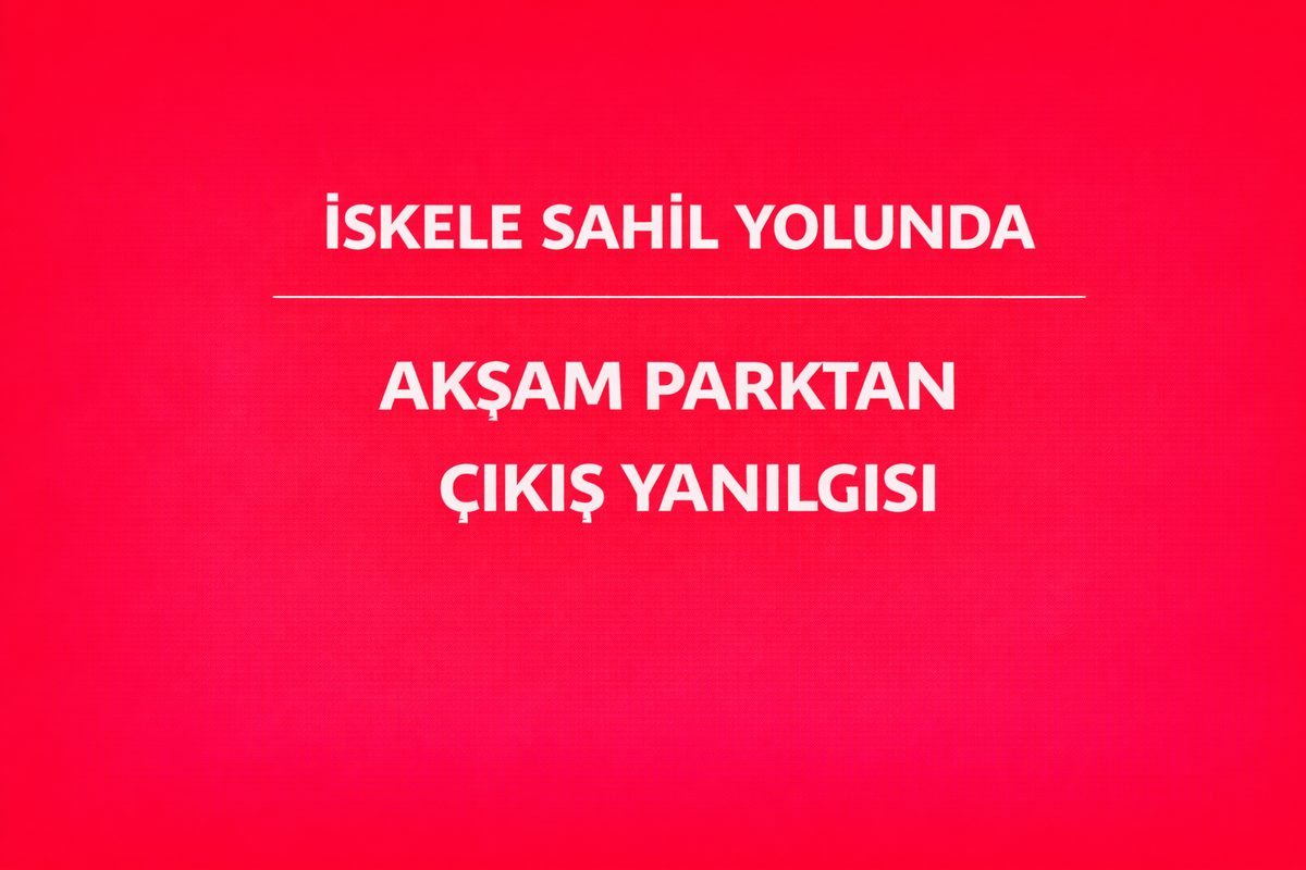 İskele Sahil Yolunda Akşam Parktan Çıkış Yanılgısı