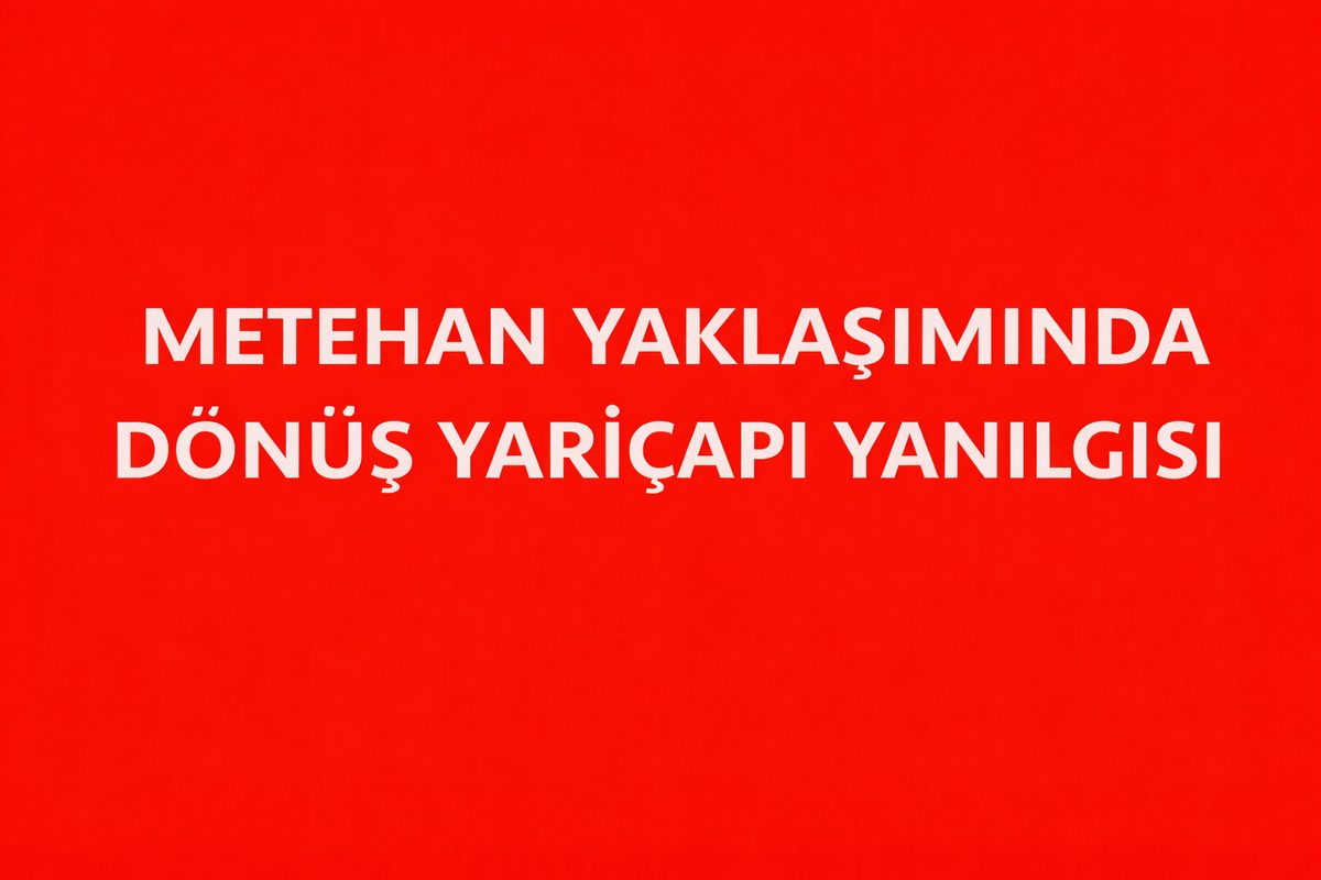 Metehan Yaklaşımında Dönüş Yarıçapı Yanılgısı