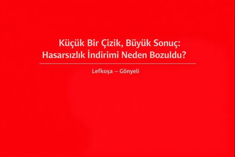 Küçük Bir Çizik, Büyük Sonuç: Hasarsızlık İndirimi Neden Bozuldu?