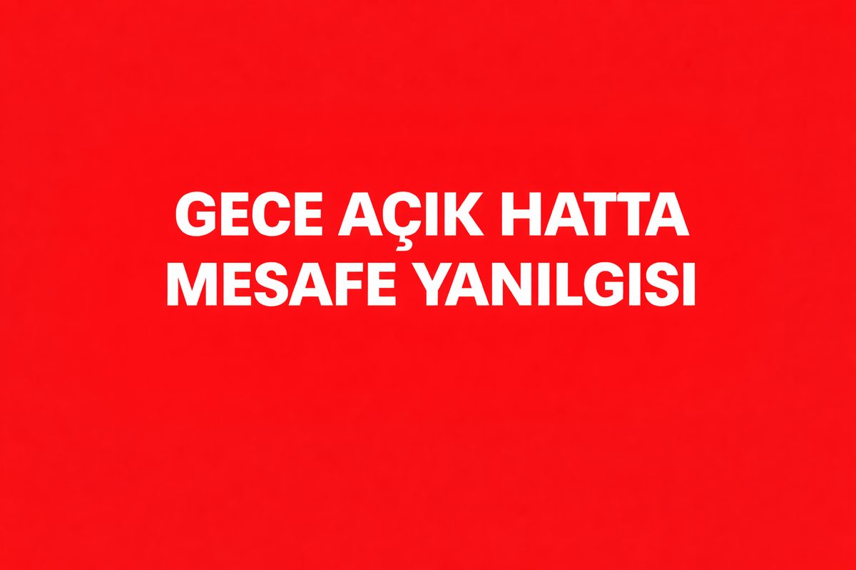 Gece Açık Hatta Mesafe Yanılgısı