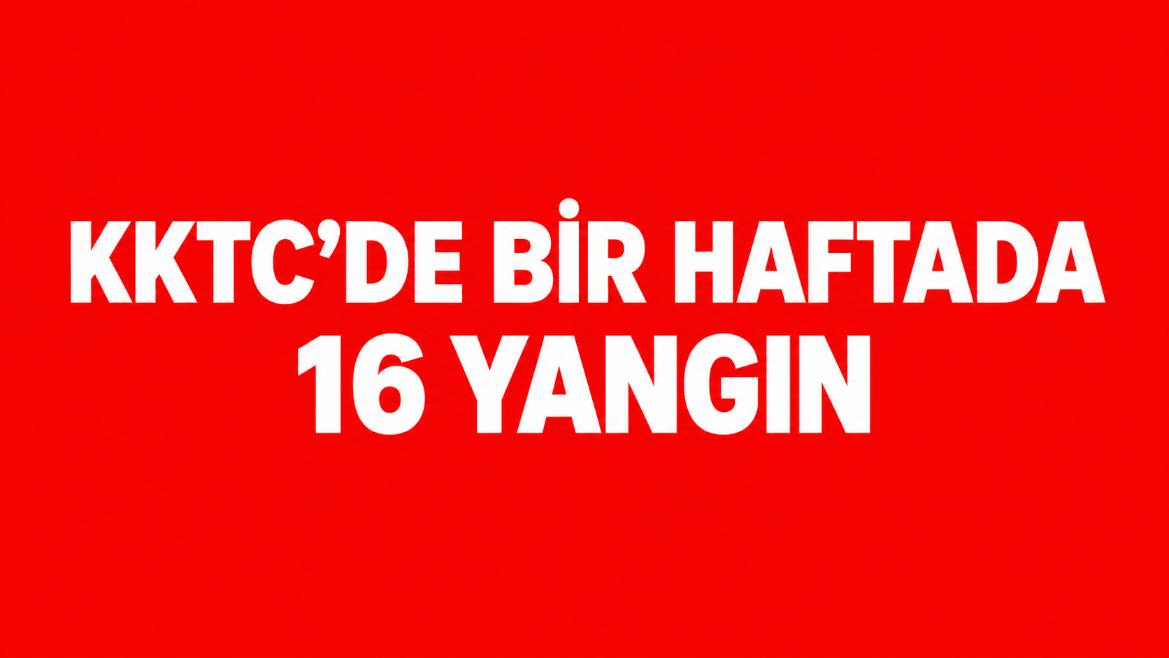 KKTC’de Bir Haftada 16 Yangın: Bildirilen Maddi Zarar 1,2 Milyon TL’yi Aştı