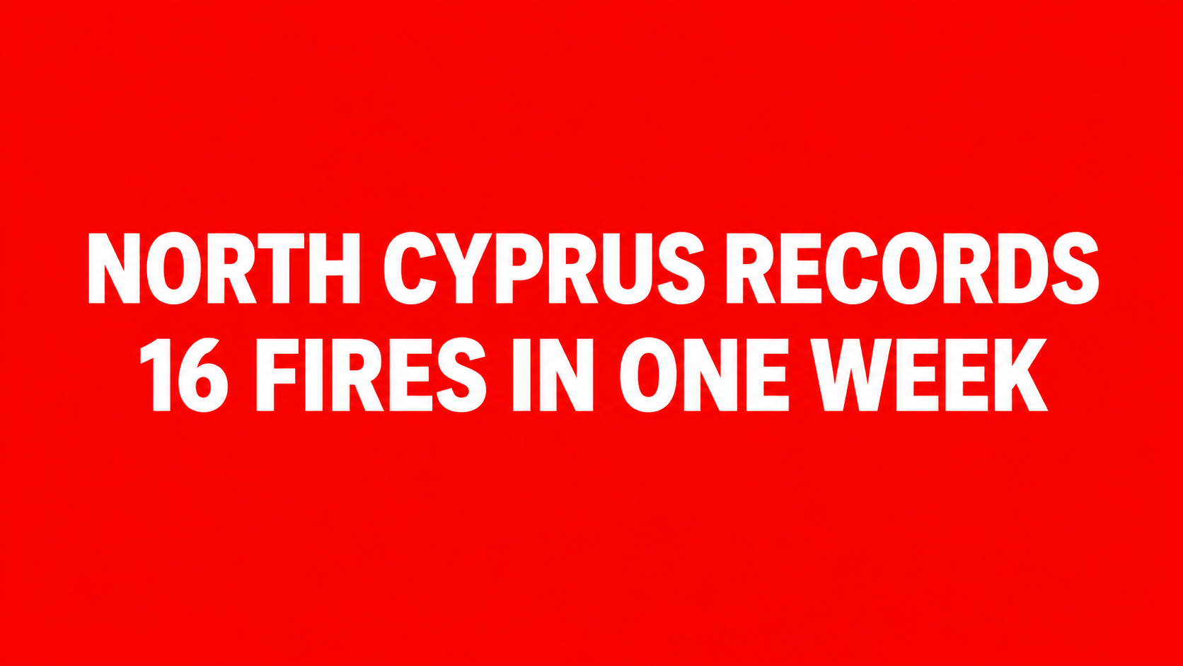 16 Fires Recorded in North Cyprus in One Week: Reported Damage Exceeds TL 1.2 Million