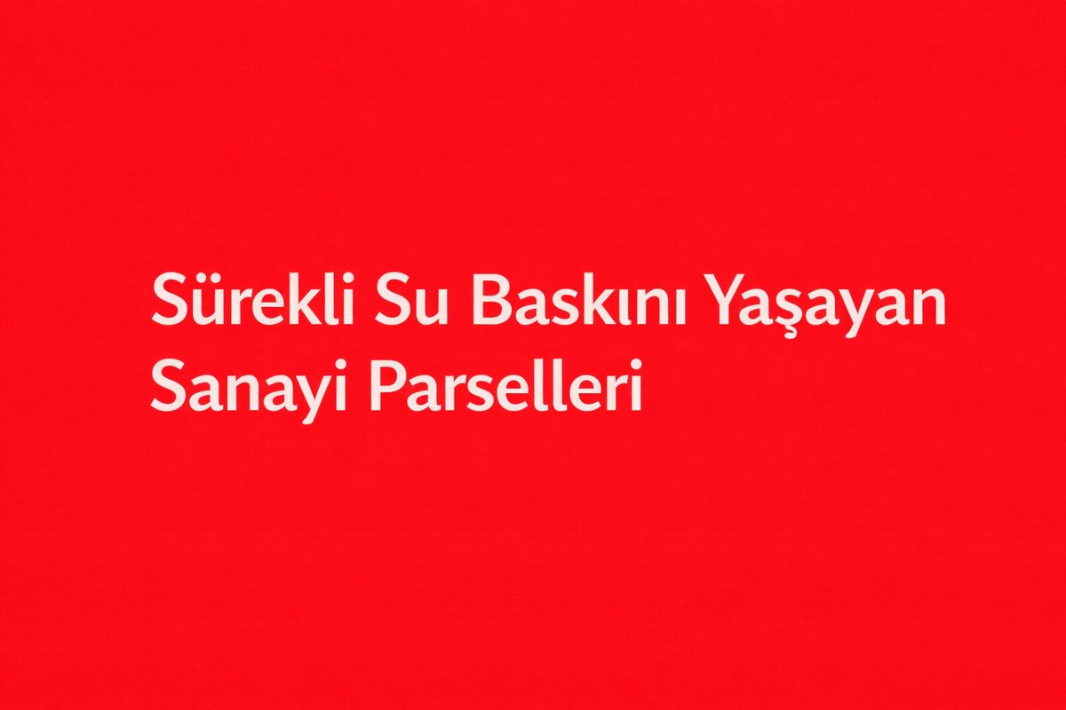 Sürekli Su Baskını Yaşayan Sanayi Parselleri